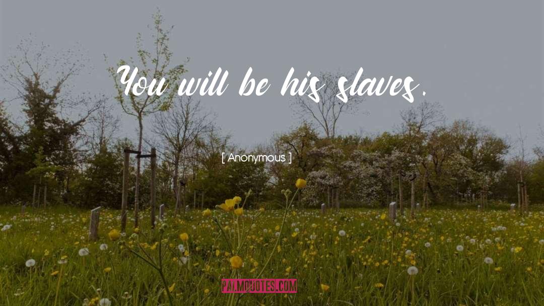 Slaves quotes by Anonymous