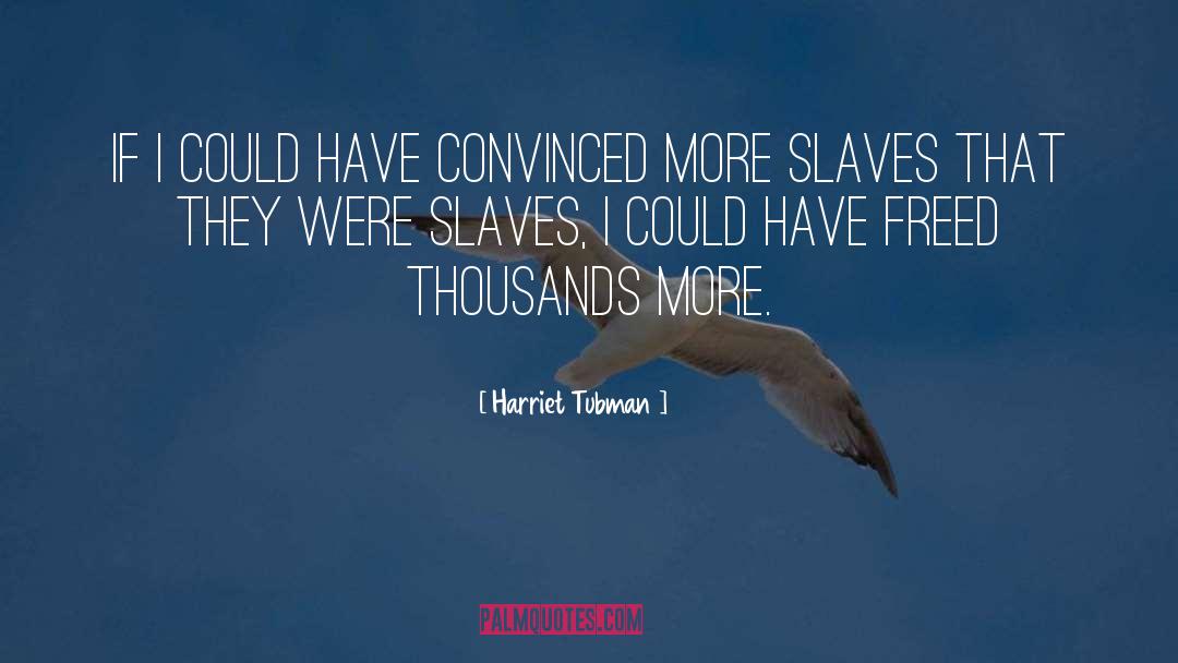 Slaves quotes by Harriet Tubman