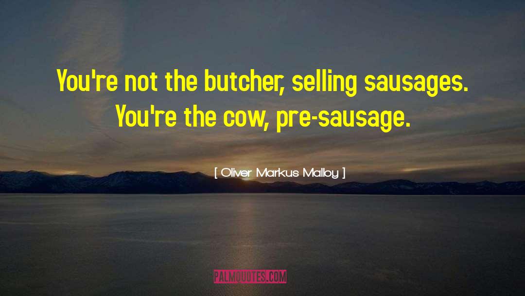 Slavich Sausage quotes by Oliver Markus Malloy