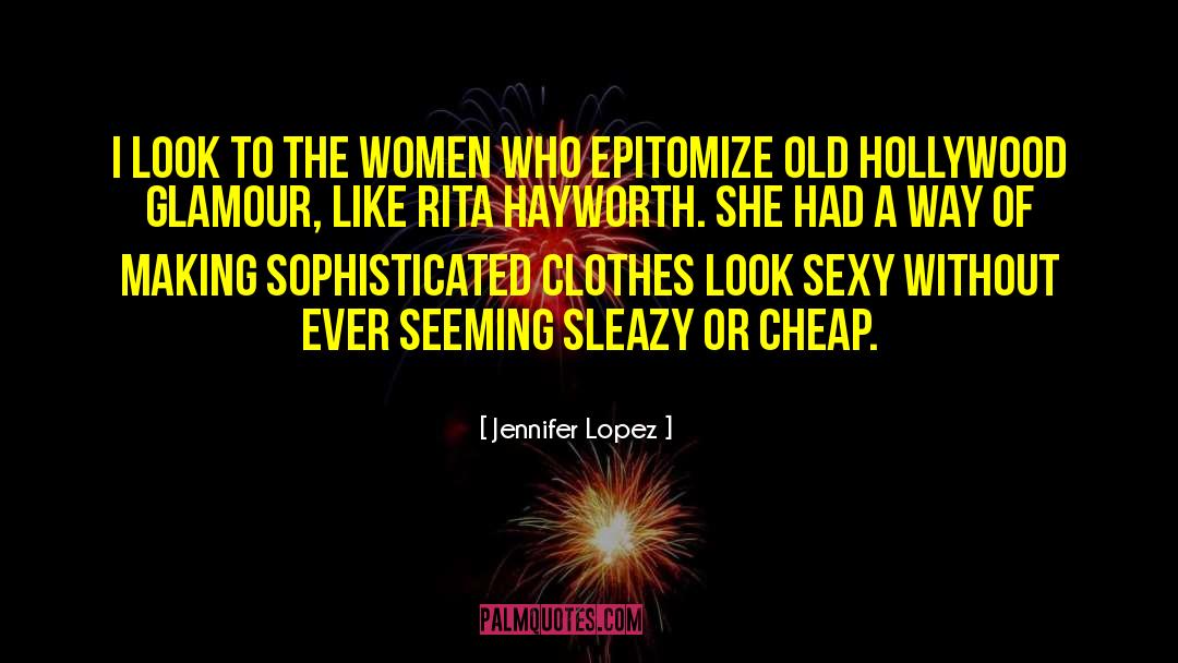 Sleazy quotes by Jennifer Lopez
