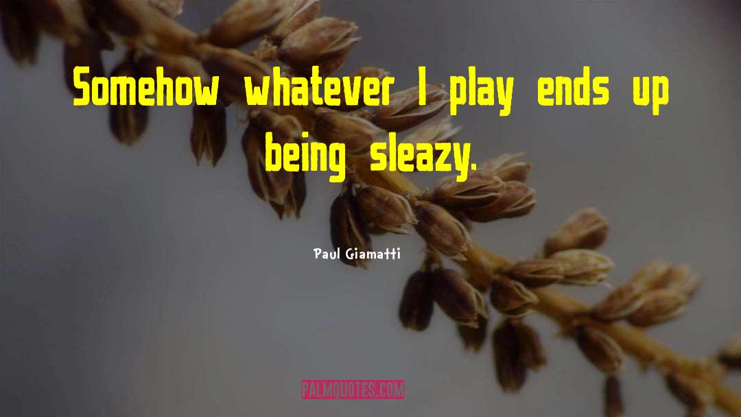 Sleazy quotes by Paul Giamatti