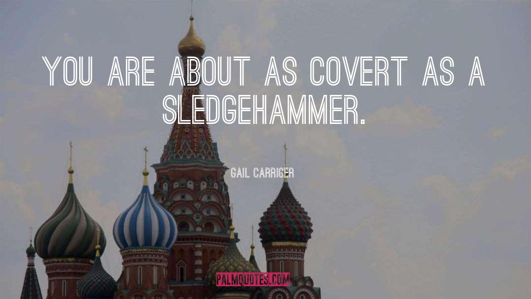 Sledgehammer quotes by Gail Carriger