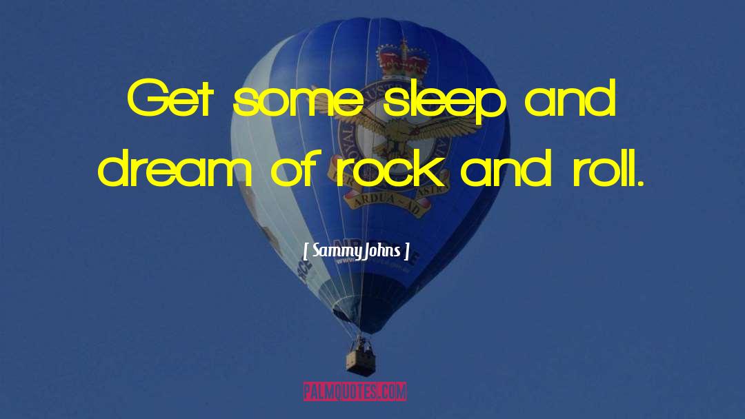 Sleep And Dream quotes by Sammy Johns