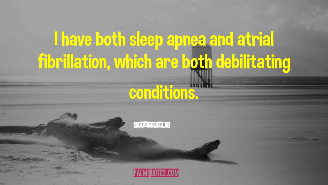 Sleep Apnea quotes by Ted Turner