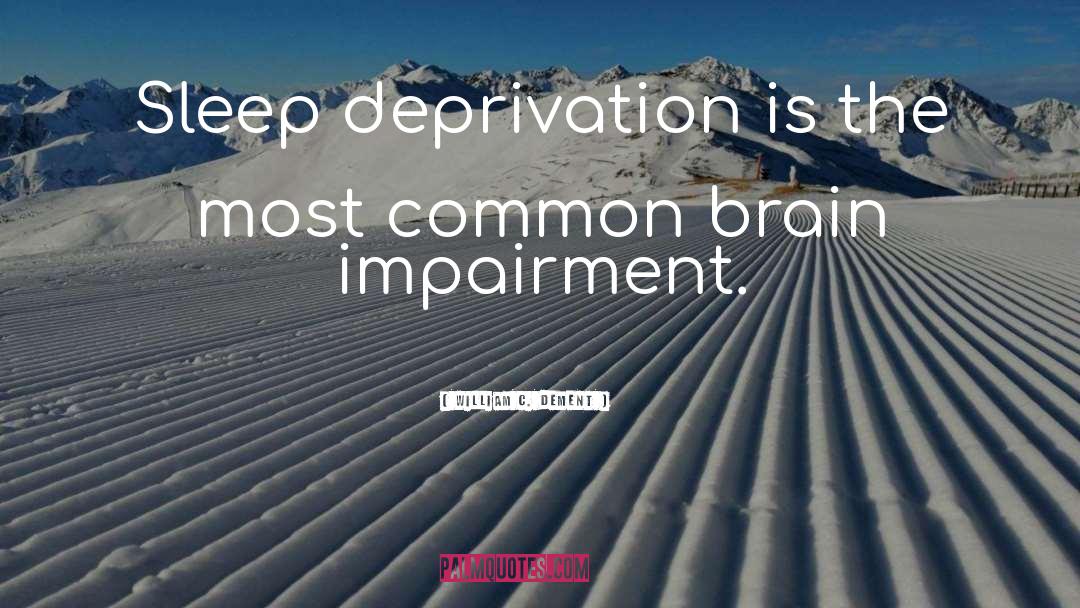 Sleep Deprivation quotes by William C. Dement