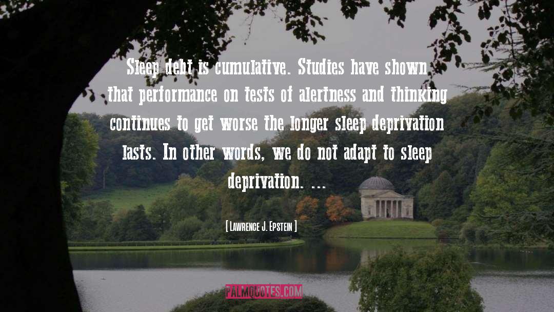 Sleep Deprivation quotes by Lawrence J. Epstein