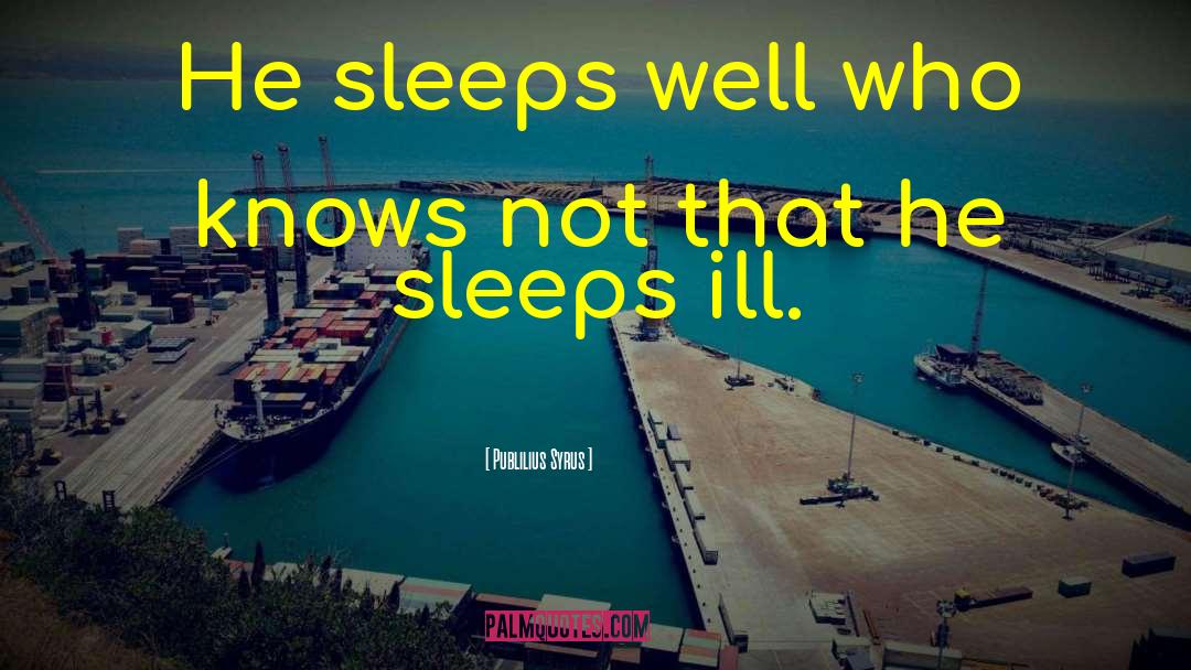 Sleep Well quotes by Publilius Syrus