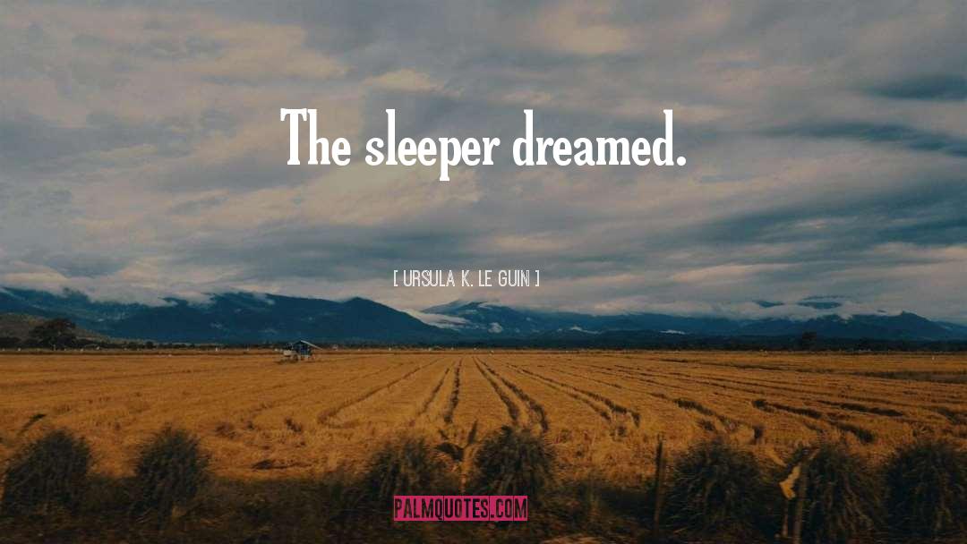 Sleeper quotes by Ursula K. Le Guin