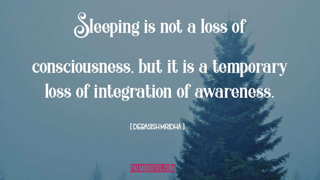 Sleeping And Consciousness quotes by Debasish Mridha