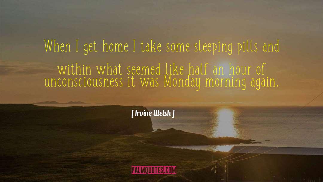 Sleeping Pills quotes by Irvine Welsh