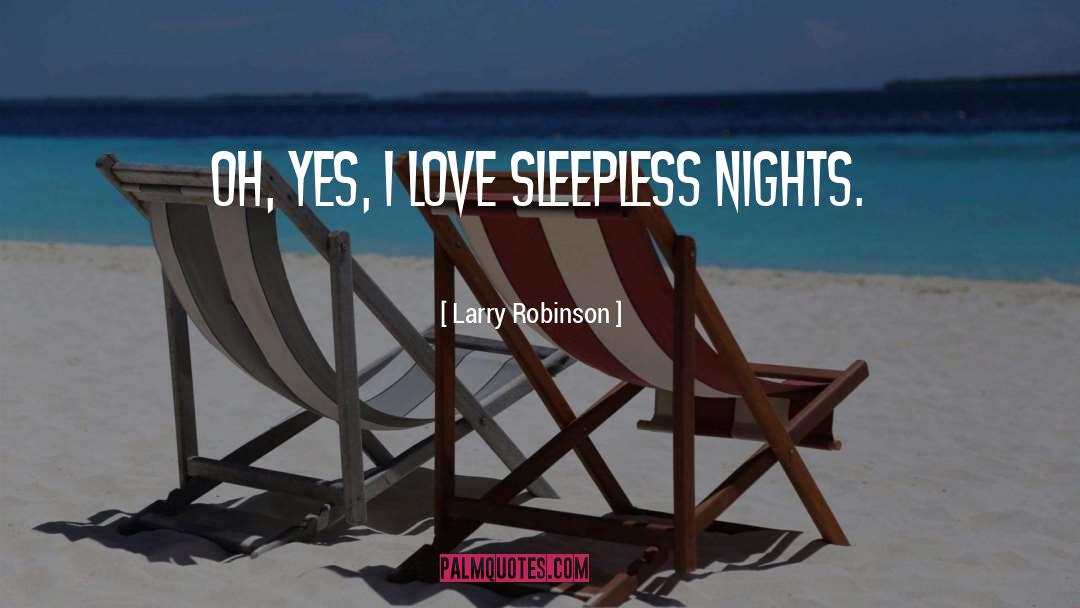 Sleepless Nights quotes by Larry Robinson
