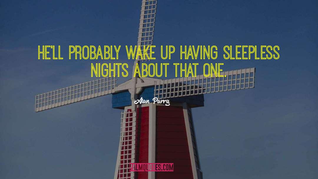 Sleepless Nights quotes by Alan Parry