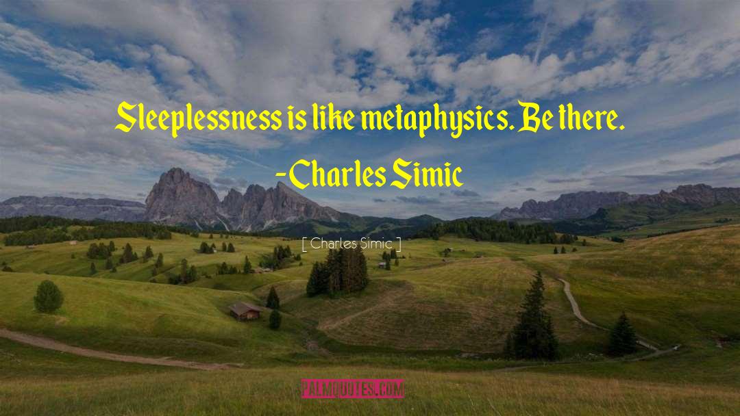 Sleeplessness quotes by Charles Simic