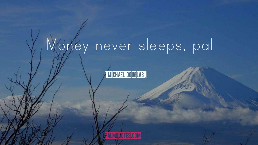 Sleeps quotes by Michael Douglas