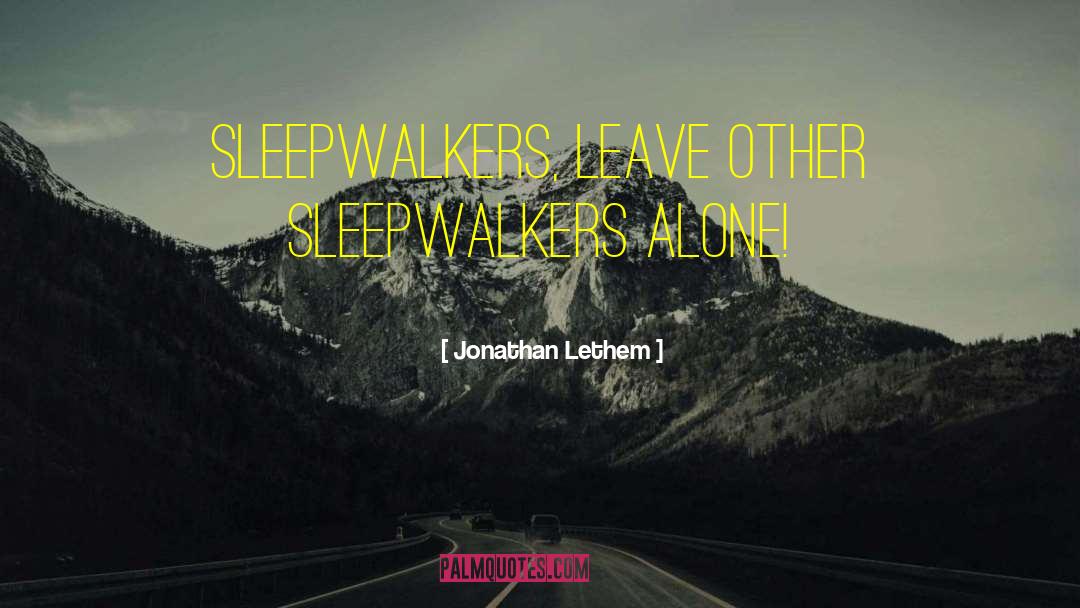 Sleepwalkers quotes by Jonathan Lethem