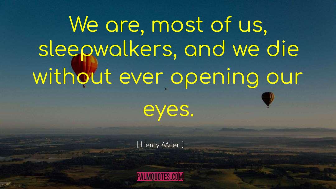 Sleepwalkers quotes by Henry Miller