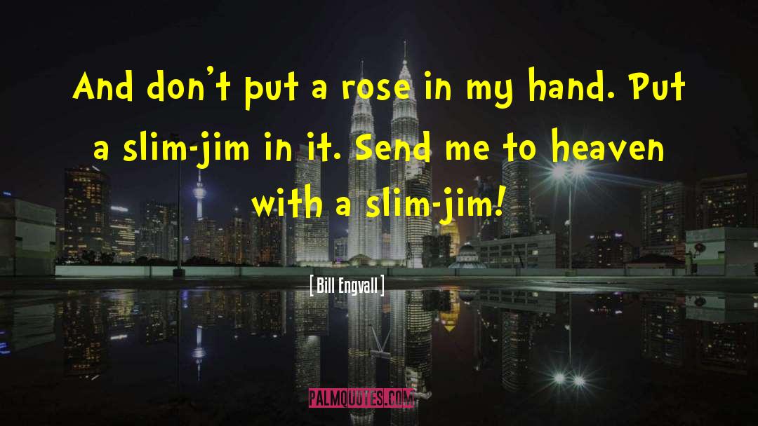 Slim Jim quotes by Bill Engvall