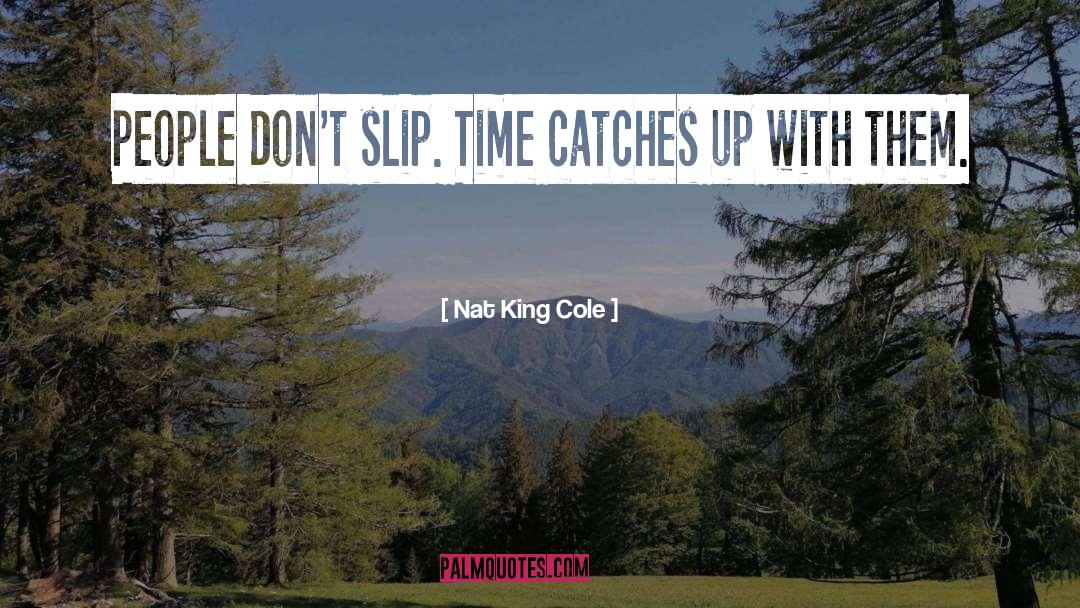 Slip quotes by Nat King Cole