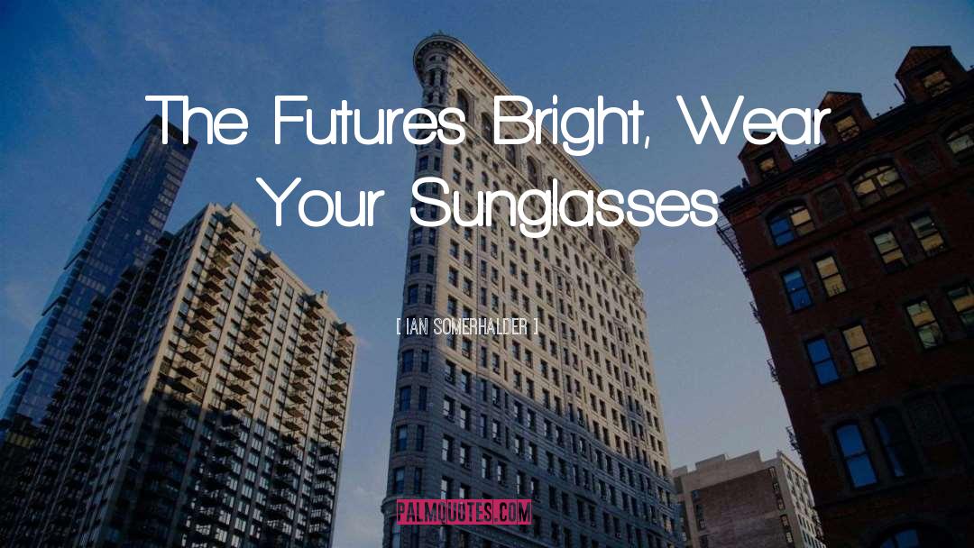 Slipka Futures quotes by Ian Somerhalder