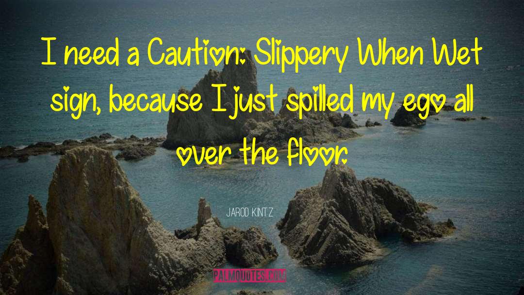 Slippery quotes by Jarod Kintz