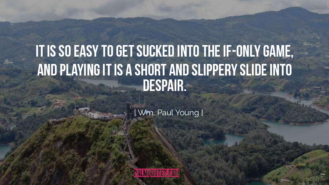 Slippery Slope quotes by Wm. Paul Young