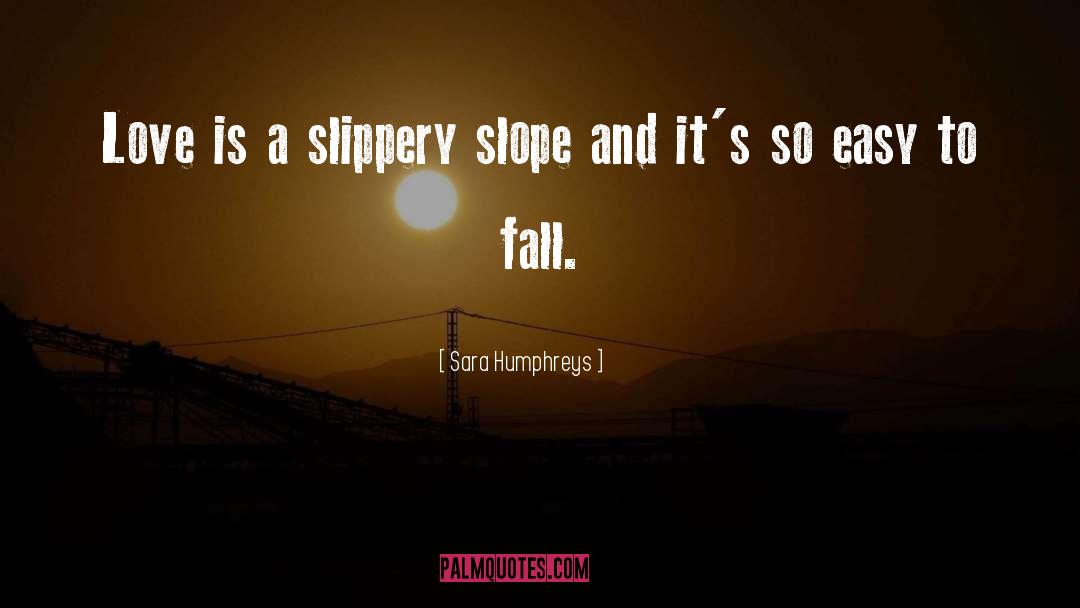 Slippery Slope quotes by Sara Humphreys