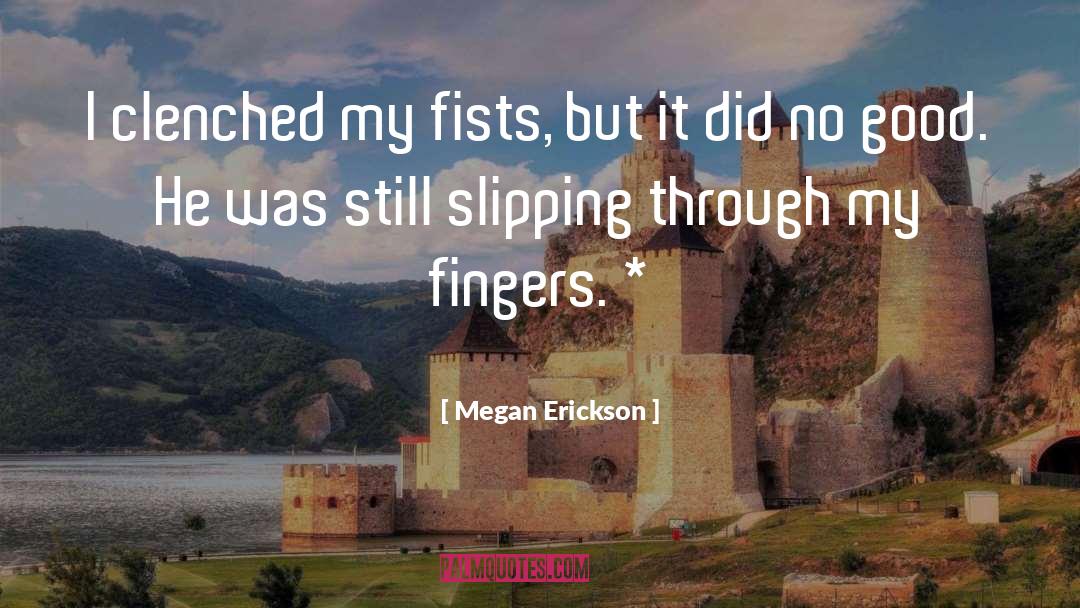 Slipping Through quotes by Megan Erickson