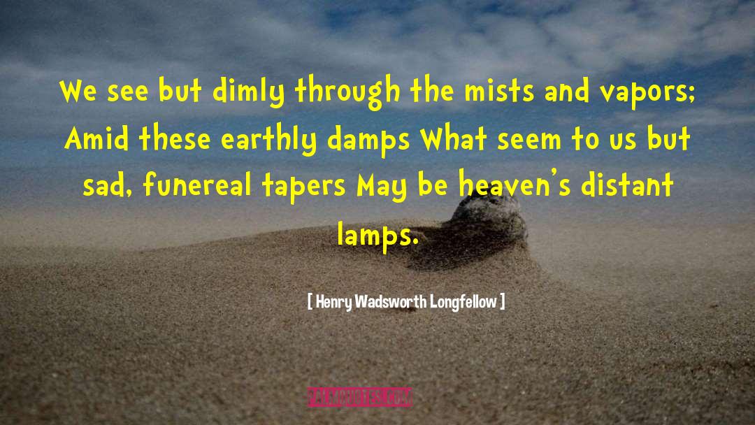 Slipping Through quotes by Henry Wadsworth Longfellow
