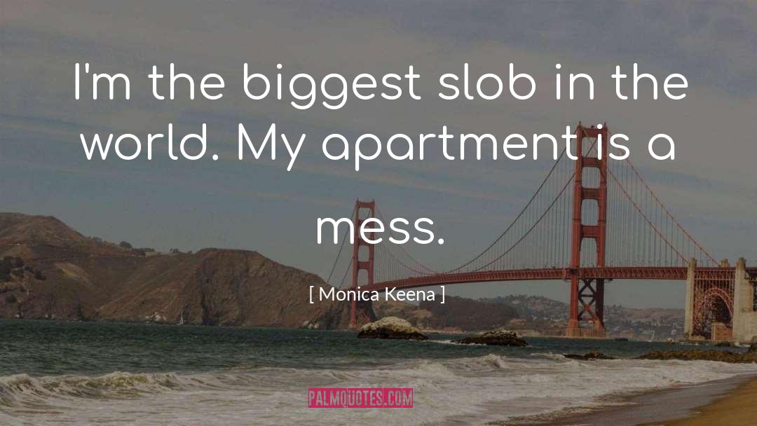 Slob quotes by Monica Keena