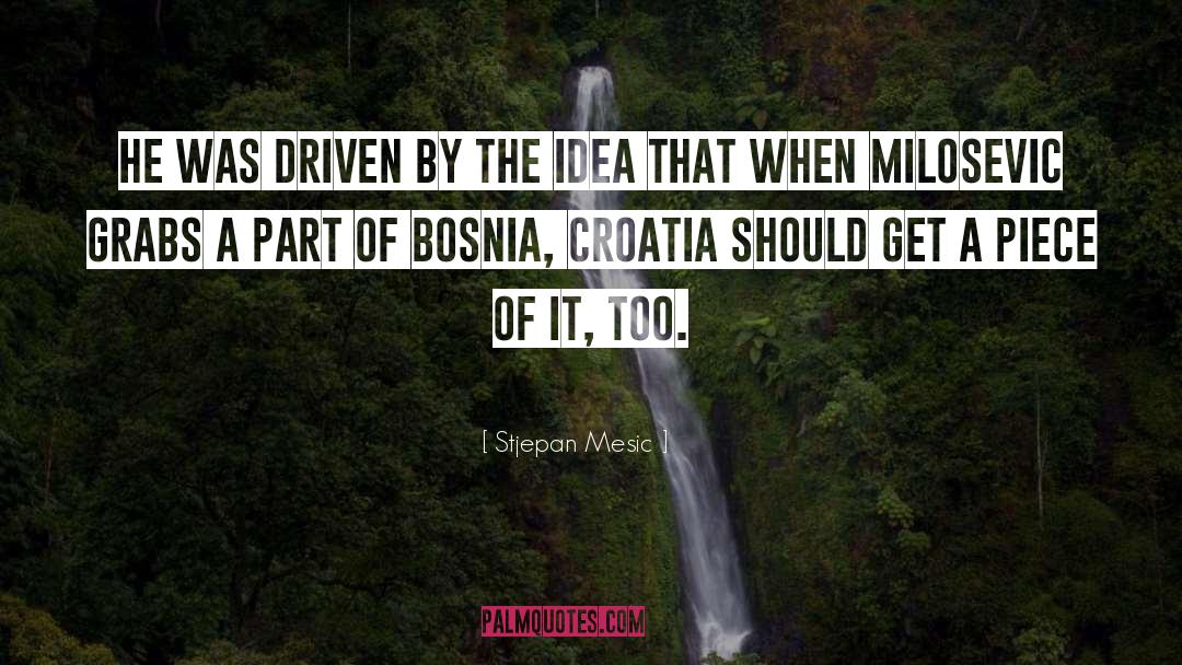 Slobodan Milosevic quotes by Stjepan Mesic