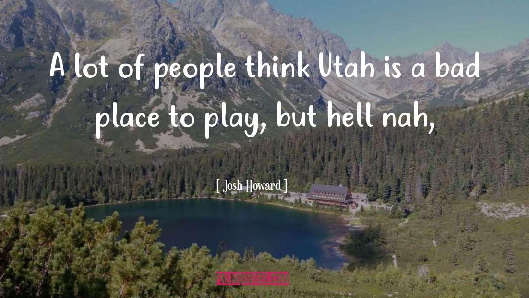 Slobodow Utah quotes by Josh Howard