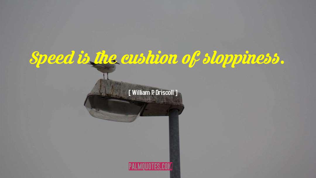 Sloppiness quotes by William P. Driscoll