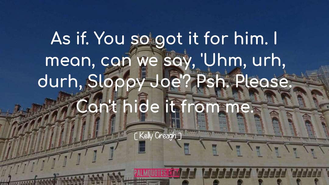 Sloppy Joe quotes by Kelly Creagh