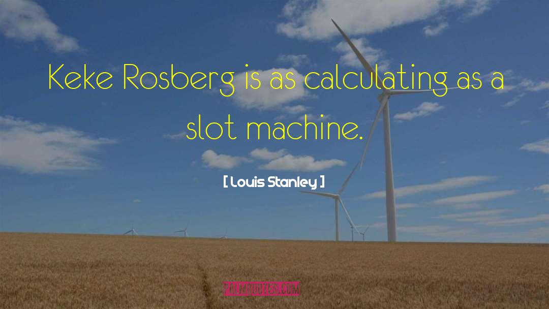 Slot quotes by Louis Stanley