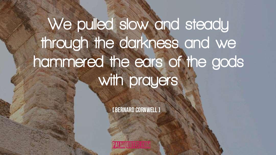 Slow And Steady quotes by Bernard Cornwell