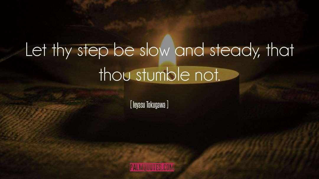 Slow And Steady quotes by Ieyasu Tokugawa