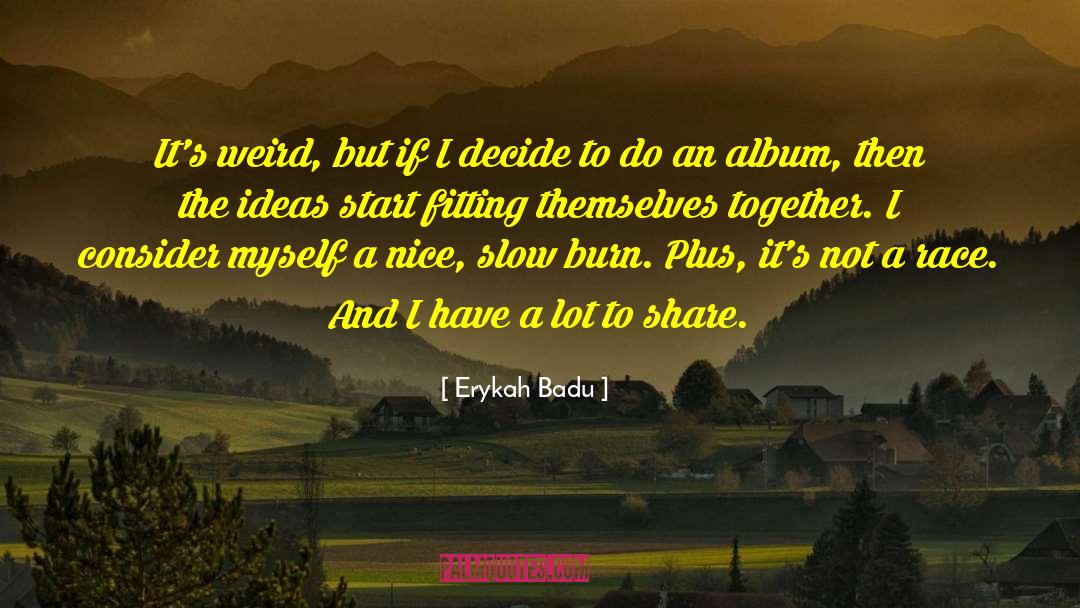 Slow Burn Friendship quotes by Erykah Badu