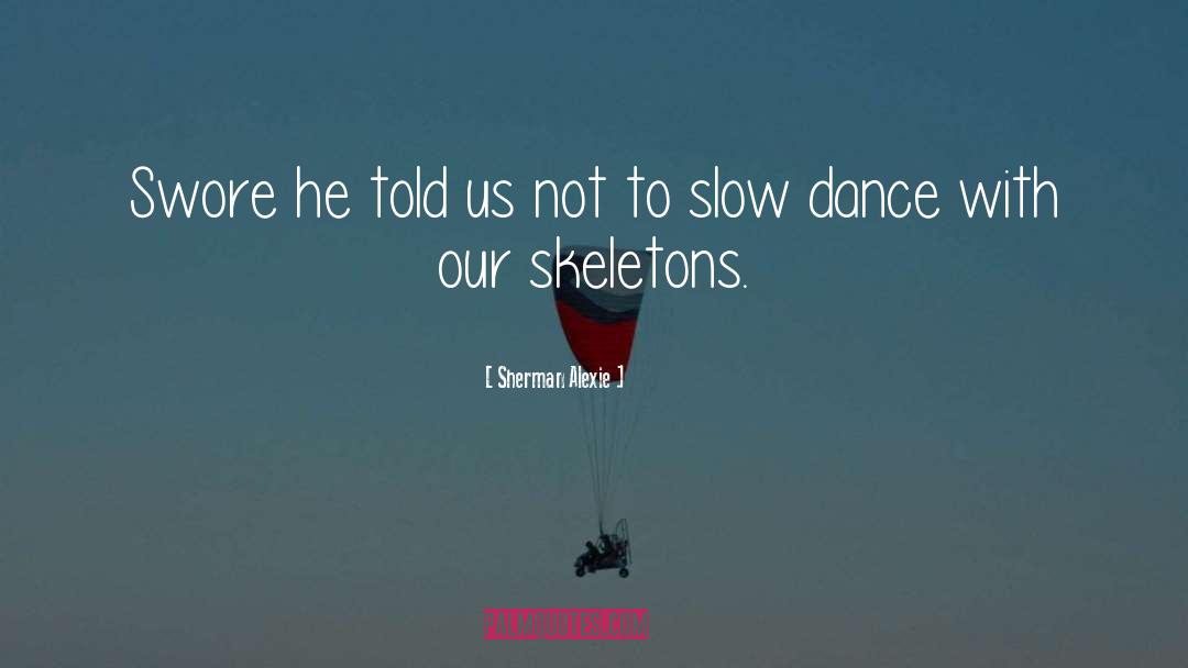 Slow Dance quotes by Sherman Alexie