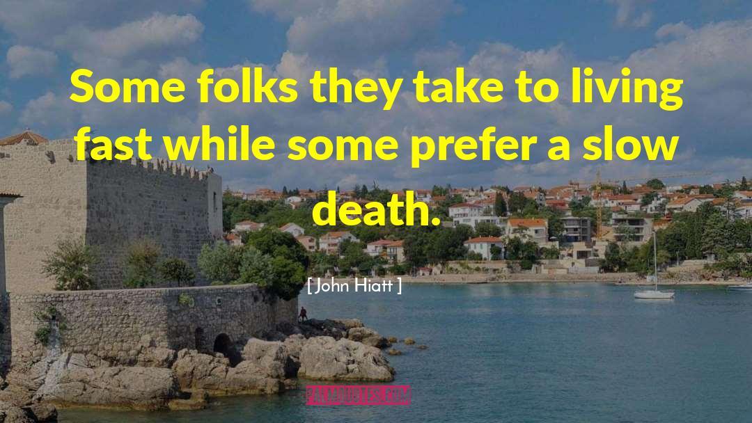 Slow Death quotes by John Hiatt