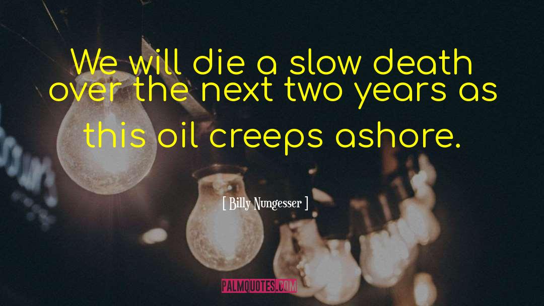 Slow Death quotes by Billy Nungesser