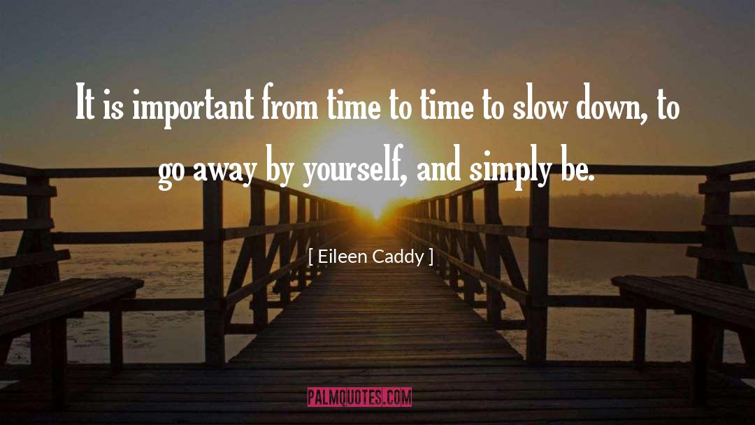 Slow Down Destination quotes by Eileen Caddy