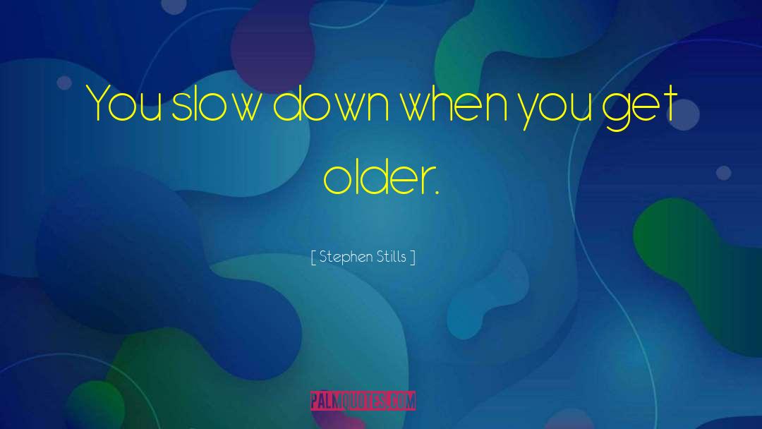 Slow Down Destination quotes by Stephen Stills