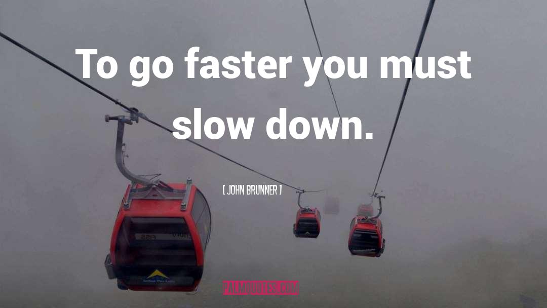 Slow Down quotes by John Brunner