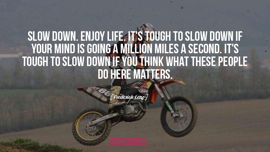 Slow Down quotes by Frederick Lenz