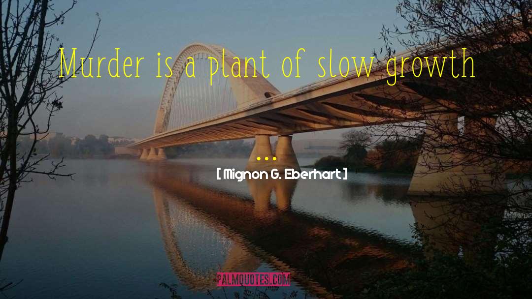 Slow Growth quotes by Mignon G. Eberhart