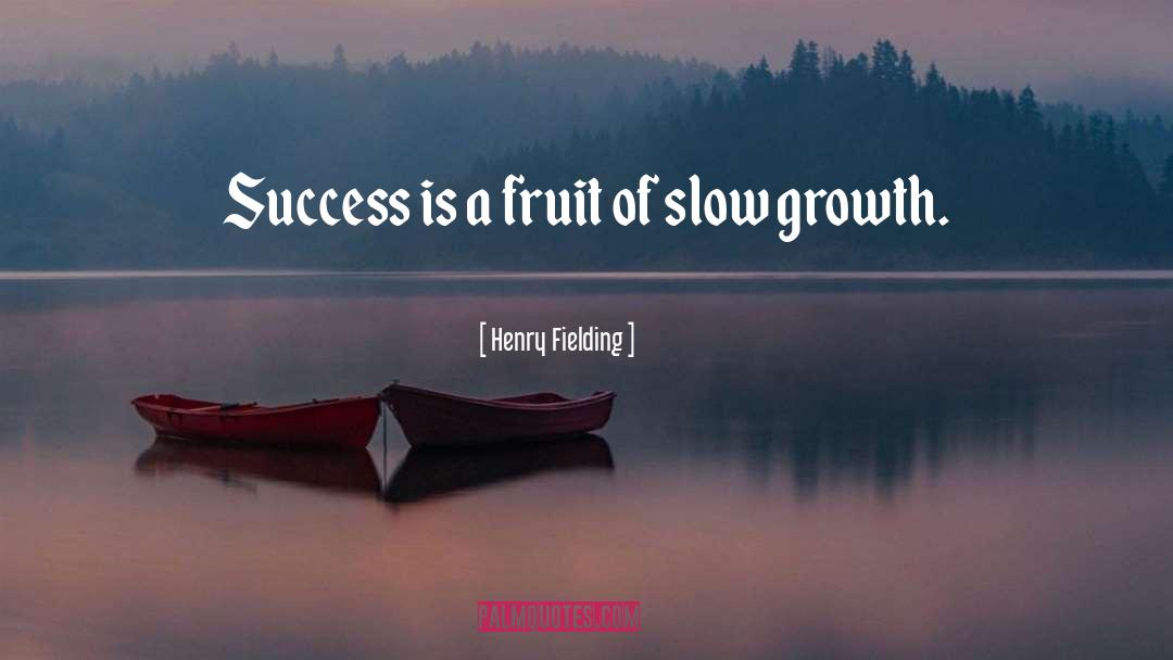 Slow Growth quotes by Henry Fielding