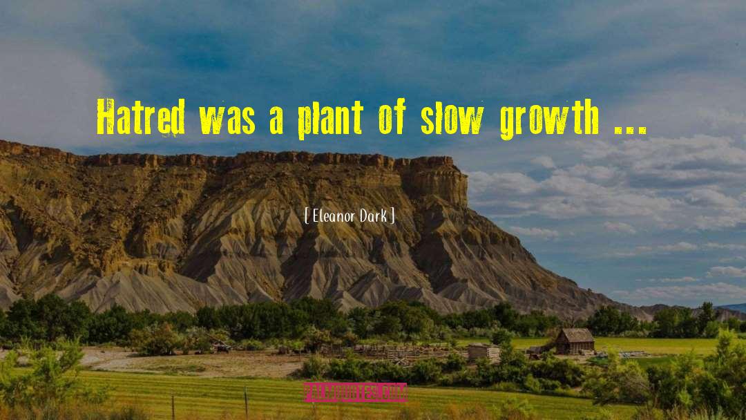 Slow Growth quotes by Eleanor Dark