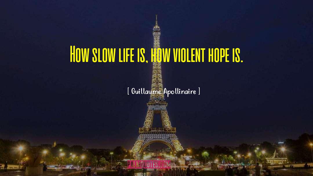 Slow Life quotes by Guillaume Apollinaire