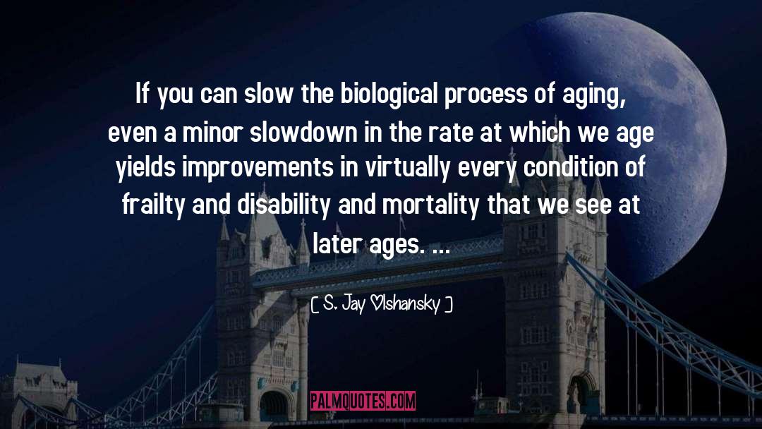 Slowdown quotes by S. Jay Olshansky