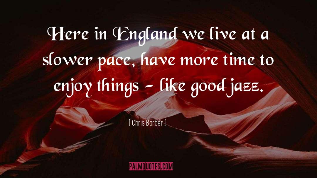 Slower Pace quotes by Chris Barber